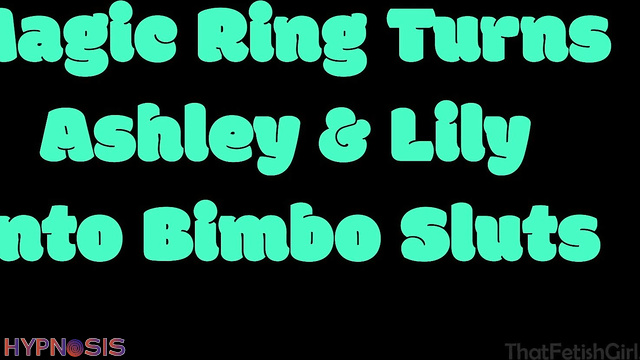 That Kinky Girl - Transformed by a Magical Ring: Ashley & Lily Become Bimbo Sluts
