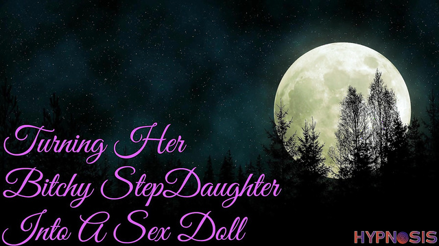 That Kinky Girl - Turning Her Bitchy StepDaughter Into A Sex Doll