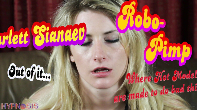 Robo-Pimp - Scarlett - Domination of a sweet blonde under hypnosis